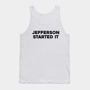 Jefferson Started It Tank Top